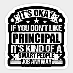 Principal lover It's Okay If You Don't Like Principal It's Kind Of A Smart People job Anyway Sticker